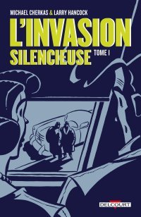 L'Invasion silencieuse T. 1 - Par Larry Hancock & Michael Cherkas - Delcourt Comics