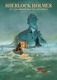 Sherlock Holmes et les mystères de Londres, T. 1 : La Noyée de la Tamise - Par Jean-pierre Pécau, Michel Suro & Scarlett - Ed. Soleil