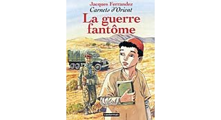 La guerre fantôme - Carnets d'Orient, n°6 - Ferrandez - Casterman