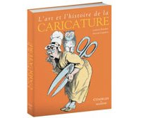 L'Art et l'histoire de la caricature (nouvelle édition) - Par Laurent Baridon et Martial Guédron - Citadelles & Mazenod