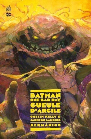Batman One Bad Day : Gueule d'Argile - Par Collin Kelly, Jackson Lanzing & Xermanico - Ed. Urban Comics