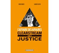 L'Affaire des affaires, Clearstream T4 : Justice – Par Denis Robert & Laurent Astier – Editions Dargaud
