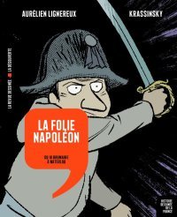 Histoire dessinée de la France. T. 14 La Folie Napoléon - Par Aurélien Lignereux et Krassinsky - La Découverte/La Revue dessinée