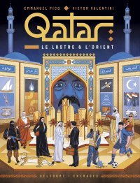 Qatar, le lustre et l'orient - Par Emmanuel Picq & Victor Valentini - Delcourt