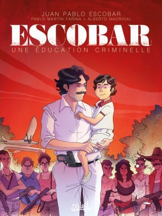 Escobar, une éducation criminelle – Par Juan Pablo Escobar, Pablo Martin Farina et Alberto Madrigal – Ed. Soleil