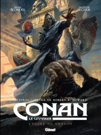 Conan le cimmérien T. 12 : L'Heure du dragon – Par Julien Blondel & Valentin Sécher – Glénat