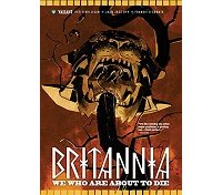 Britannia T2 : Ceux qui vont mourir - Par Peter Milligan - Juan José Ryp & Collectif - Bliss Comics