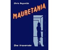 Rattrapage estival : "Mauretania. Une traversée" - Par Chris Reynolds (trad. J. LeGlatin) - Tanibis