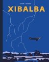 "Xibalba" de Simon Roussin (Éditions 2024) : l'aventure du ciel à la jungle