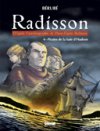 Radisson – T4 : « Pirates de la baie d'Hudson » – par Jean-Sébastien Bérubé – Glénat Québec