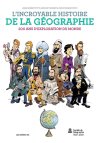 L'Incroyable histoire de la Géographie - Par Jean-Robert Pitte, Benoist Simmat et Philippe Bercovici - Les Arènes BD