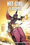 Hit-Girl à Rome – Par Rafael Scavone & Rafael Albuquerque – Panini Comics
