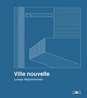 Ville nouvelle - Par Łukasz Wojciechowski (trad. A. Stankiewicz) - Éditions çà et là
