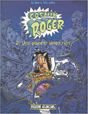 Cosmik Roger - T2 : « Une Planète Sinon Rien » - Par Julien & Mo CDM - Fluide Glacial.
