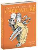 L'Art et l'histoire de la caricature (nouvelle édition) - Par Laurent Baridon et Martial Guédron - Citadelles & Mazenod