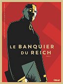 Le Banquier du Reich T.1 – Par Pierre Boisserie, Philippe Guillaume et Cyrille Ternon – Ed. Glénat