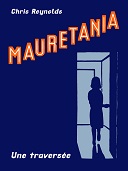 Rattrapage estival : "Mauretania. Une traversée" - Par Chris Reynolds (trad. J. LeGlatin) - Tanibis