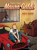 Mauro Caldi – Intégrale Volume 1 : « Forza Mauro », par Constant & Lapière. Humanoïdes Associés