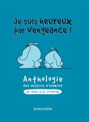 Je suis heureux par vengeance ! (anthologie) - Par Jean-Luc Coudray- La boîte à bulles