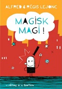 Magisk Magic ! – Par Alfred & Regis Lejonc – Editions de la Gouttière