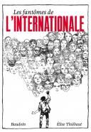 Les Fantômes de l'Internationale – Par Elise Thiébaut/Edmond Baudoin – La Ville Brûle