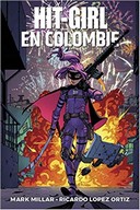 Hit-Girl en Colombie – Par Mark Millar & Ricardo Lopez Ortiz – Panini Comics