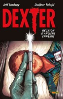 Dexter – Réunion d'anciens ennemis – Par Jeff Lindsay & Dalibor Talajić (Trad. Mathieu Auverdin) – Panini Comics