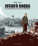 Jusqu'à Raqqa - Un combattant français avec les Kurdes contre Daech – Par André Hébert et Nicolas Otero – Ed. Delcourt