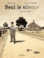 Seul le silence, par Fabrice Colin et Richard Guérineau, d'après R.J. Ellory : un thriller glaçant