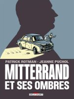 Mitterrand et ses ombres - Par Patrick Rotman & Jeanne Puchol - Delcourt