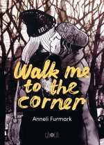 Walk Me to the Corner - Par Anneli Furmark (trad. F. Sisask) - Éditions çà et là