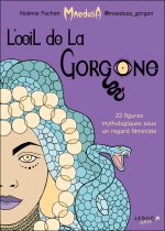 L'Œil de la Gorgone, 22 figures mythologiques sous un regard féministe - Par Noémie Fachan AKA @maedusa_gorgon – Ed. Leduc Graphic