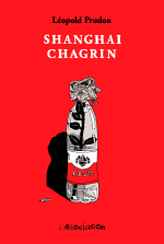 Shanghai Chagrin - Par Léopold Prudon - L'Association