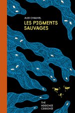 Les Pigments sauvages - Par Alex Chauvel - The Hoochie Coochie
