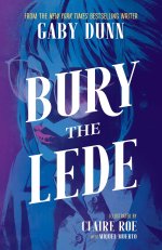 Bury The Lede - Par Gaby Dunn et Claire Roe - Ed. Akileos