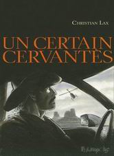 Christian Lax ("Un Certain Cervantès" ) : « Je ne sais même pas si je vais encore continuer dans la bande dessinée. »
