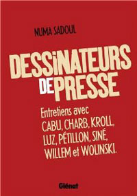 Dessinateurs de presse - Par Numa Sadoul - Ed. Glénat