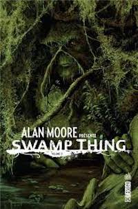 Alan Moore présente Swamp Thing : aux origines du mythe
