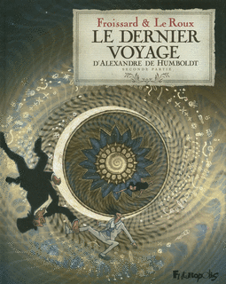 Le Dernier Voyage d'Alexandre de Humboldt - Par Froissard & Le Roux - Futuropolis