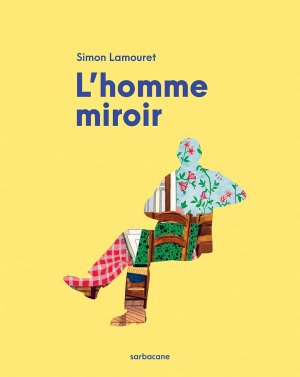 L'Homme miroir - Par Simon Lamouret - Editions Sarbacane