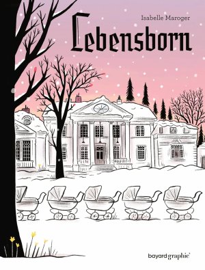 Lebensborn – Par Isabelle Maroger – Ed. Bayard Graphic