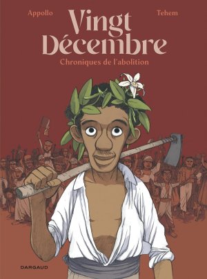 Vingt décembre. Chroniques de l'abolition -Par Appollo et Tehem- Ed. Dargaud.