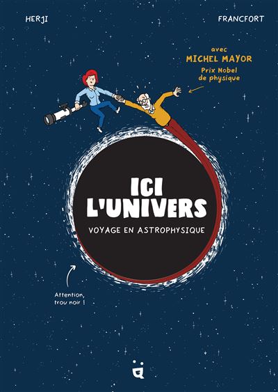 Ici l'univers, voyage en astrophysique – Par Herji & Francfort – Helvetiq