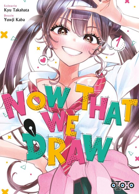 Now That We Draw T. 1 - Par Kyu Takahata & Yuuji Kaba - Ed. (.)