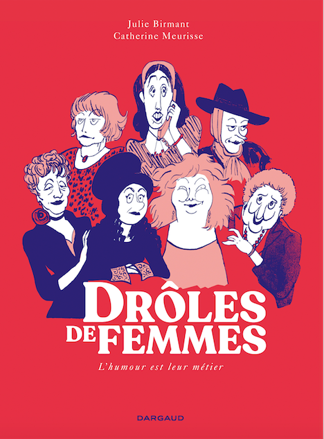 "Drôles de femmes" - scénario Julie Birmant, dessin Catherine Meurisse, ©Dargaud 