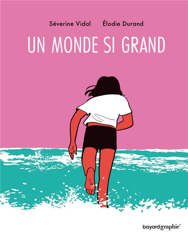 Un Monde si grand — Par Séverine Duval & Elodie Durand — Éd. Bayard Graphic