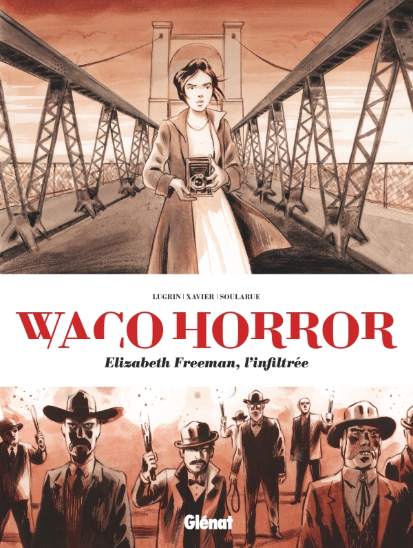 Waco Horror : Elizabeth Freeman, l'infiltrée - Par Clément Xavier, Lisa Lugrin et Stéphane Soularue - Éditions Glénat