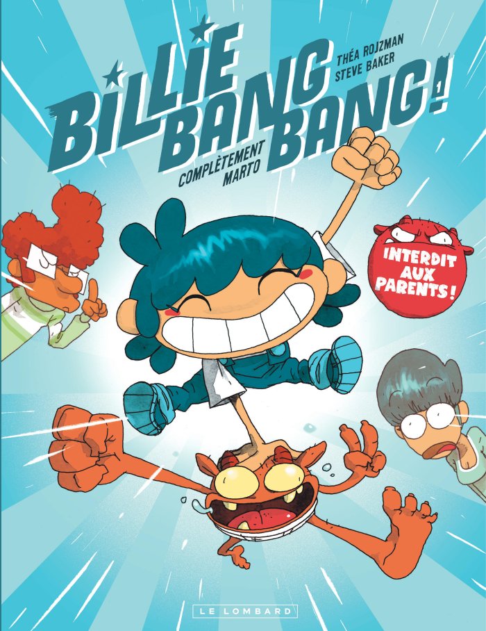 Billie Bang Bang, T. 1 : Complètement marto - Par Théa Rojzman et Steve Baker - Le Lombard